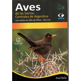 Raúl Balla. Aves De Las Sierras Centrales De Argentina