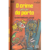 O Crime Atrás Da Porta - Ganymédes José