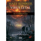 Maze Runner - Virus Letal - El Comienzo, De James Dashner. Editorial Vr Editoras, Tapa Encuadernación En Tapa Blanda O Rústica En Español, 2017