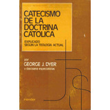 Catecismo De La Doctrina Catolica - Dyer - Herder