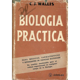 Biologia Practica  - C. J. Wallis - Editorial Aguilar