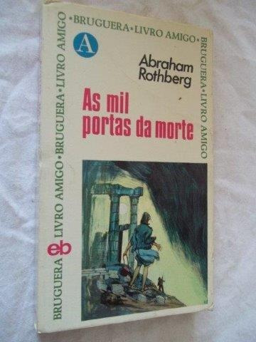 Abraham Rothberg - As Mil Portas Da Morte - Literatura