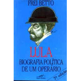 Lula Biografia Política De Um Operário - Frei Betto