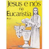 Jesus E Nós Na Eucaristia - Livro Seminovo E Sem Uso