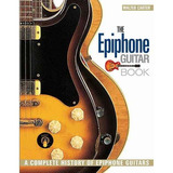 El Libro De Guitarra EpiPhone: Una Historia Completa De