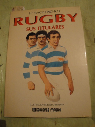 Libro Rugby Sus Titulares Horacio Pichot Hugo Porta Sansot