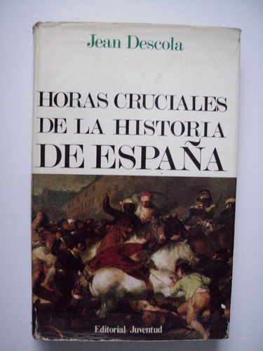 Horas Cruciales De La Historia De España - Jean Descola