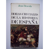 Horas Cruciales De La Historia De España - Jean Descola
