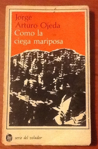 Como La Ciega Mariposa Jorge Arturo Ojeda 1a. Ed. Firmado