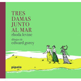 Tres Damas Junto Al Mar, Levine / Edward Gorey, Ed. Ah