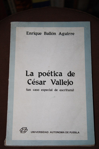 La Poetica De Cesar Vallejo , Enrique Ballon Aguirre