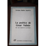 La Poetica De Cesar Vallejo , Enrique Ballon Aguirre