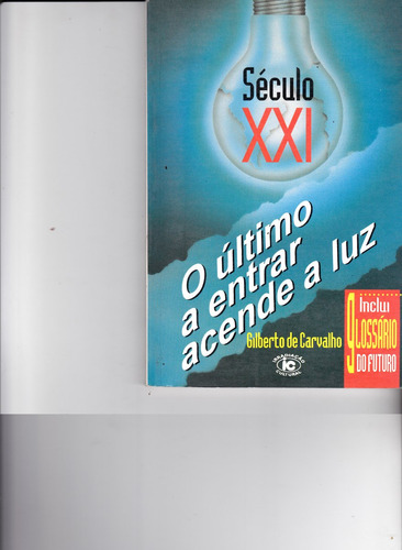 Século Xxl Último A Entrar Acende A Luz / Autor:  Gilberto Carvalho / Livro Novo E Sem Uso