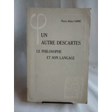 Un Autre Descartes. Pierre Alain Cahne. Vrin 1980 En Frances