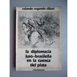 La Diplomacia Luso - Brasileña En La Cuenca Del Plata