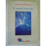 El Mundo Iluminado- Angeles Mastretta- Cal Y Arena 1998