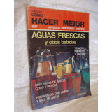 Libro Aguas Frescas Y Otras Bebidas , Como Hacer Mejor , Año