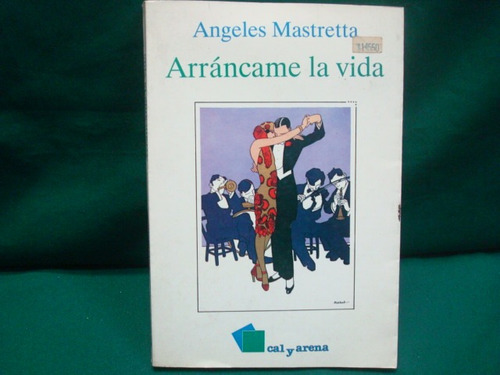 Ángeles Mastretta, Arráncame La Vida 13a. Ed., Cal Y
