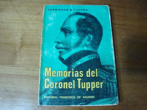 Memorias Del Coronel Tupper Por Ferndinand B. Tupper