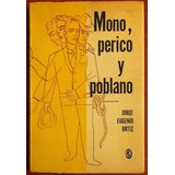 Mono, Perico Y Poblano. Jorge Eugenio Ortiz. Firmado 1a. Ed.