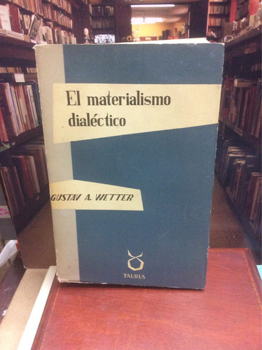 El Materialismo Dialéctico - Gustav A. Wetter - Taurus.