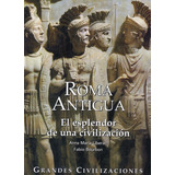 Enciclopedia Roma Antigua , El Esplendor De Una Civilización