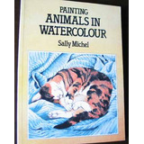 Pintando Animales En Acuarela - En Ingles - Sally Michel