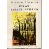 Una Voz Para El Invierno ( Florencia Guiraldes. Poesia