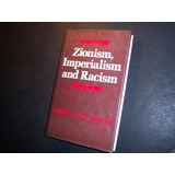 Zionism Imperialism And Racism . Edited By A W Kayyali