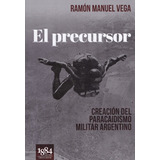 Libro El Precursor - Creación Del Paracaidismo Militar