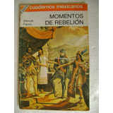 Cuadernos Mexicanos Momentos De Rebelion- Manuel Payno