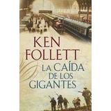 La Caída De Los Gigantes - Ken Follet - Plaza & Janés