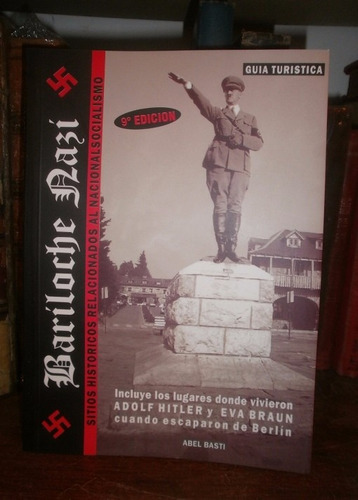 Abel Basti: Bariloche Nazi. Hitler Patagonia. 10 Ed Actualiz