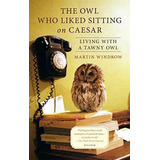 El Búho Que Le Gustaba Sentarse En Caesar: Vivir Con Un Cára