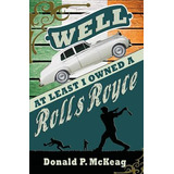 Libro Well, At Least I Owned A Rolls Royce - Mckeag, Dona...