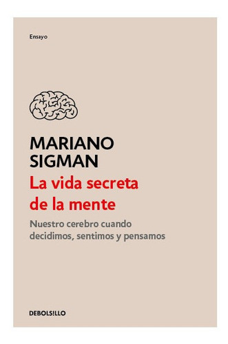 Libro La Vida Secreta De La Mente - Mariano Sigman