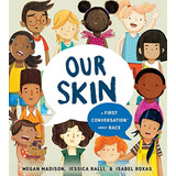 Our Skin: A First Conversation About Race (first Conversations) (libro En Inglés), De Madison, Megan. Editorial Rise X Penguin Workshop, Tapa Pasta Dura En Inglés, 2021