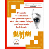 Desarrollo De Habilidades De Expresion Corporal, Oral Y Escr