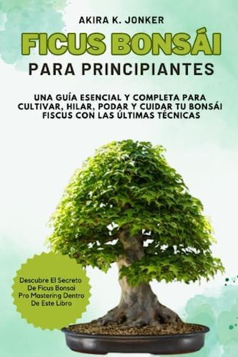 Libro: Ficus Bonsái Para Principiantes: Una Guía Esencial Y 