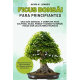 Libro: Ficus Bonsái Para Principiantes: Una Guía Esencial Y 