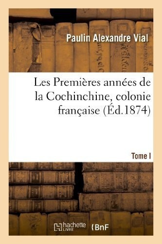 Les Premieres Annees De La Cochinchine Colonie Francaise Tom