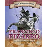 Francisco Pizarro Conqueror Of The Inca Empire (spotlight On