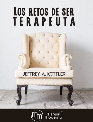 Los Retos De Ser Terapeuta, De Jeff Kottler., Vol. No. Editorial Manual Moderno, Tapa Blanda En Español, 1