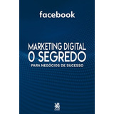 Marketing Digital - O Segredo - Facebook