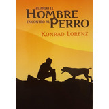 Konrad Lorenz: Cuando El Hombre Encontró Al Perro
