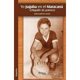 Libro Yo Jugaba En El Maracana (chiquilin De Potrero) - C...