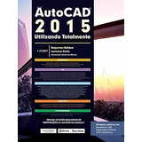 Livro Autodesk® - Autocad 2015: Utilizando Totalmente - Roquemar Baldam E Lourenço Costa [2014]