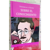 Sobre El Conocimiento. Friedrich Hayek. Unión Editorial