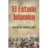 El Estado Islamico: El Estado Islamico, De Victor De Currea-lugo. Serie 9588931227, Vol. 1. Editorial Penguin Random House, Tapa Blanda, Edición 2016 En Español, 2016