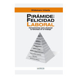 Libro: Pirámide De La Felicidad Laboral: Herramientas Para